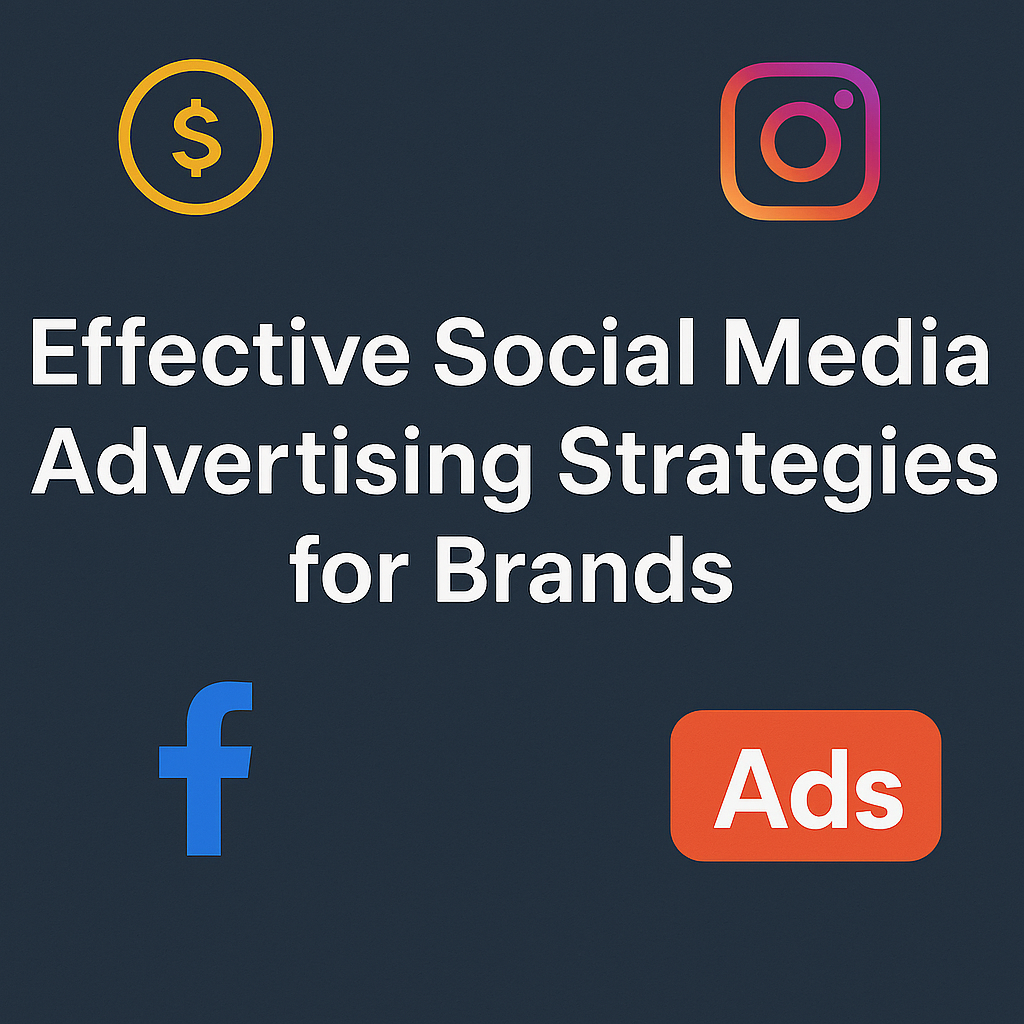 Effective Social Media Advertising Strategies for Brands